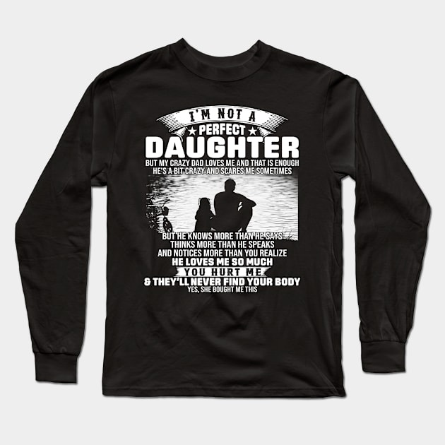 I Am Not A Perfect Daughter But My Crazy Dad Love Me And That Is Enough Long Sleeve T-Shirt by celestewilliey